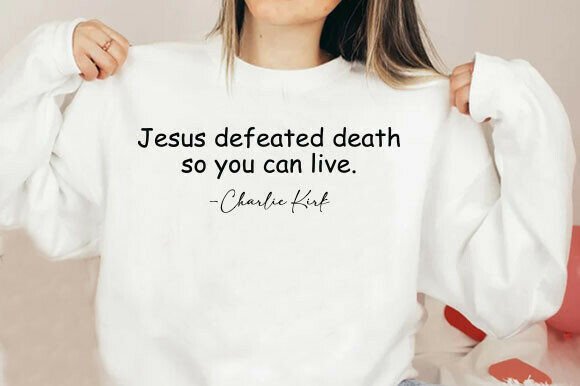 Charlie Kirk Shirt Jesus Defeated Death T-Shirt Designs