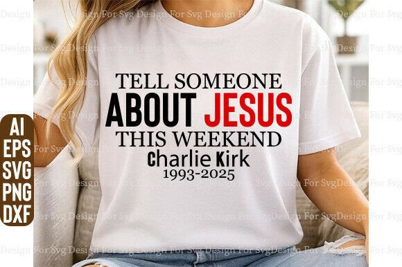 Charlie Kirk Tell Someone About Jesus T-Shirt Designs