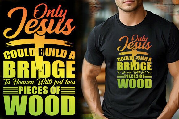 ONLY JESUS COULD BUILD a BRIDGE to HEAVE T-Shirt Designs