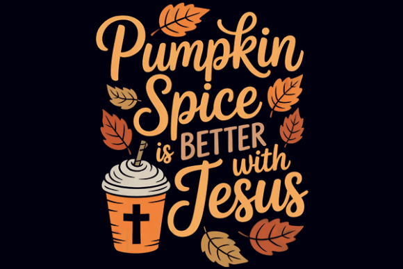 Pumpkin Spice is Better with Jesus T-Shirt Designs