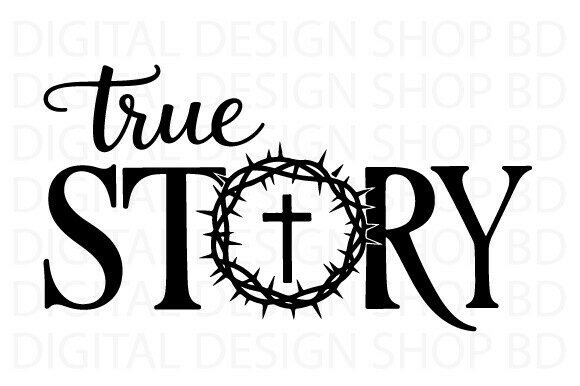 True Story SVG: Christian Easter SVG PNG for T-Shirt Designs