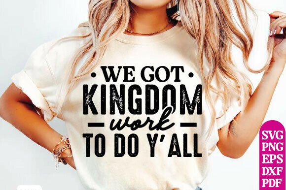 We Got Kingdom Work to Do: Christian SVG T-Shirt Designs